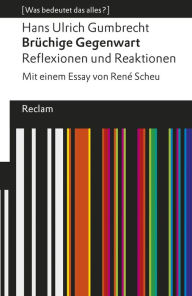 Title: Brüchige Gegenwart. Reflexionen und Reaktionen: [Was bedeutet das alles?], Author: Hans Ulrich Gumbrecht