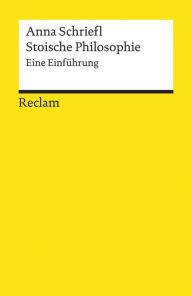 Title: Stoische Philosophie. Eine Einführung: Reclams Universal-Bibliothek, Author: Anna Schriefl