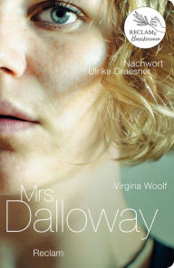 Title: Mrs. Dalloway. Nachwort von Ulrike Draesner: Damals - heute - morgen: Reclams Klassikerinnen, Author: Virginia Woolf
