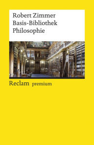 Title: Basis-Bibliothek Philosophie: Reclams Universal-Bibliothek, Author: Robert Zimmer