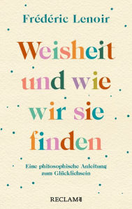 Title: Weisheit und wie wir sie finden: Reclam Taschenbuch, Author: Frédéric Lenoir