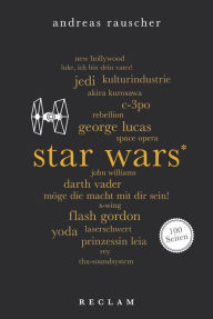 Title: Star Wars. 100 Seiten: Reclam 100 Seiten, Author: Andreas Rauscher