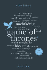 Title: Game of Thrones. 100 Seiten: Reclam 100 Seiten, Author: Elke Brüns