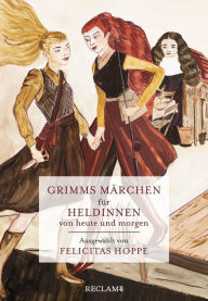 Title: Grimms Märchen für Heldinnen von heute und morgen, Author: Brüder Grimm