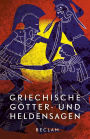 Griechische Götter- und Heldensagen. Nach den Quellen neu erzählt: Mit Stammtafeln der Götter und Helden sowie Anmerkungen (Reclams Universal-Bbliothek)