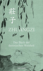 Title: Zhuangzi. Das Buch der daoistischen Weisheit. Gesamttext, Author: Zhuangzi
