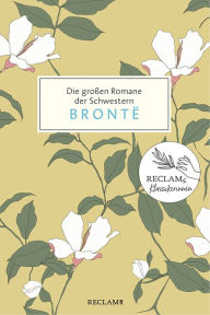 Title: Die großen Romane der Schwestern Brontë. Jane Eyre, Sturmhöhe, Agnes Grey: Damals - heute - morgen: Reclams Klassikerinnen, Author: Anne Brontë