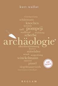 Title: Archäologie. 100 Seiten: Reclam 100 Seiten, Author: Kurt Wallat