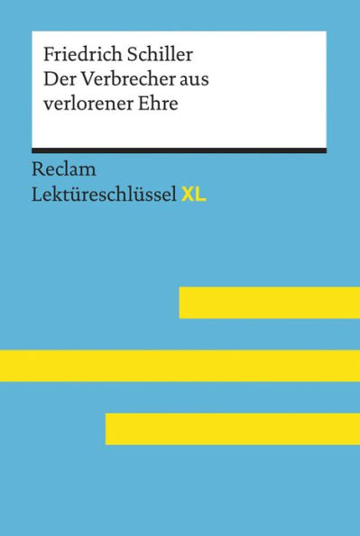 Der Verbrecher aus verlorener Ehre von Friedrich Schiller: Reclam Lektüreschlüssel XL: Lektüreschlüssel mit Inhaltsangabe, Interpretation, Prüfungsaufgaben mit Lösungen, Lernglossar