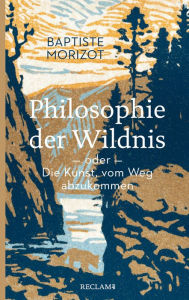 Title: Philosophie der Wildnis oder Die Kunst, vom Weg abzukommen, Author: Baptiste Morizot
