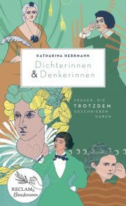 Title: Dichterinnen & Denkerinnen: Frauen, die trotzdem geschrieben haben, Author: Katharina Herrmann