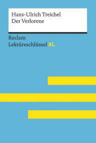 Title: Der Verlorene von Hans-Ulrich Treichel: Reclam Lektüreschlüssel XL: Lektüreschlüssel mit Inhaltsangabe, Interpretation, Prüfungsaufgaben mit Lösungen, Lernglossar, Author: Hans-Ulrich Treichel