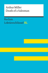 Title: Death of a Salesman von Arthur Miller: Reclam Lektüreschlüssel XL: Lektüreschlüssel mit Inhaltsangabe, Interpretation, Prüfungsaufgaben mit Lösungen, Lernglossar, Author: Arthur Miller