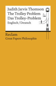 Title: The Trolley Problem / Das Trolley-Problem (Englisch/Deutsch): Reclam Great Papers Philosophie, Author: Judith Jarvis Thomson