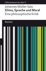 Title: Klima, Sprache und Moral. Eine philosophische Kritik: [Was bedeutet das alles?], Author: Johannes Müller-Salo