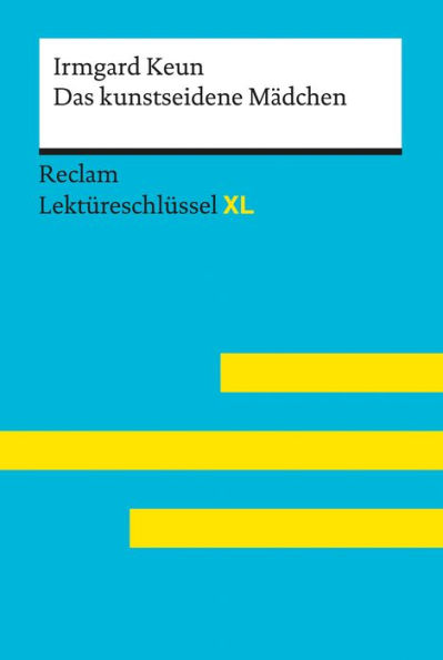 Das kunstseidene Mädchen von Irmgard Keun: Reclam Lektüreschlüssel XL: Lektüreschlüssel mit Inhaltsangabe, Interpretation, Prüfungsaufgaben mit Lösungen, Lernglossar