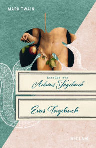 Title: Die Tagebücher von Adam und Eva: Nach dem Originalmanuskript übersetzt, Author: Mark Twain