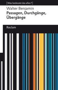 Title: Passagen, Durchgänge, Übergänge. Eine Auswahl: [Was bedeutet das alles?], Author: Walter Benjamin