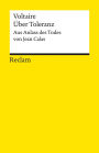 Über Toleranz. Aus Anlass des Todes von Jean Calas: Voltaire - Logik und Ethik