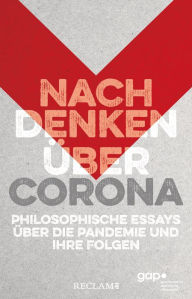 Title: Nachdenken über Corona: Philosophische Essays über die Pandemie und ihre Folgen, Author: Geert Keil