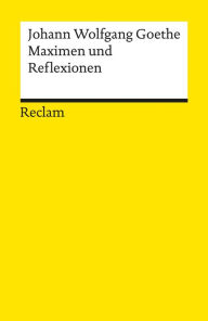 Title: Maximen und Reflexionen: Reclams Universal-Bibliothek, Author: Johann Wolfgang Goethe