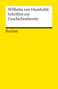 Title: Schriften zur Geschichtstheorie: Reclams Universal-Bibliothek, Author: Wilhelm von Humboldt