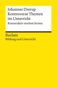 Title: Kontroverse Themen im Unterricht. Konstruktiv streiten lernen: Reclam Bildung und Unterricht, Author: Johannes Drerup