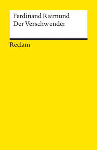 Title: Der Verschwender. Original-Zaubermärchen in drei Aufzügen: Reclams Universal-Bibliothek, Author: Ferdinand Raimund