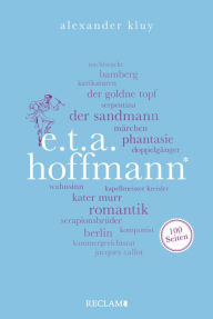 Title: E. T. A. Hoffmann. 100 Seiten: Reclam 100 Seiten, Author: Alexander Kluy