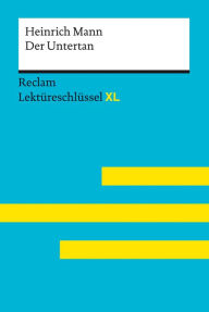 Title: Der Untertan von Heinrich Mann: Reclam Lektüreschlüssel XL: Lektüreschlüssel mit Inhaltsangabe, Interpretation, Prüfungsaufgaben mit Lösungen, Lernglossar., Author: Heinrich Mann