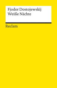 Title: Weiße Nächte. Ein empfindsamer Roman. Aus den Erinnerungen eines Träumers: Reclams Universal-Bibliothek, Author: Fjodor Dostojewskij