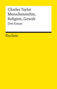 Title: Menschenrechte, Religion, Gewalt. Drei Essays: Reclams Universal-Bibliothek, Author: Charles Taylor