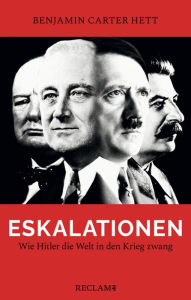 Title: Eskalationen: Wie Hitler die Welt in den Krieg zwang, Author: Benjamin Carter Hett