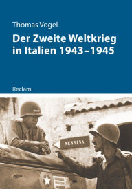 Title: Der Zweite Weltkrieg in Italien 1943-1945: Reclam - Kriege der Moderne, Author: Thomas Vogel