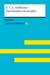 Title: Das Fräulein von Scuderi von E.T.A. Hoffmann: Reclam Lektüreschlüssel XL: Lektüreschlüssel mit Inhaltsangabe, Interpretation, Prüfungsaufgaben mit Lösungen, Lernglossar, Author: E.T.A. Hoffmann