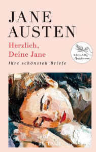 Title: Herzlich, Deine Jane. Ihre schönsten Briefe: Damals - heute - morgen: Reclams Klassikerinnen, Author: Jane Austen