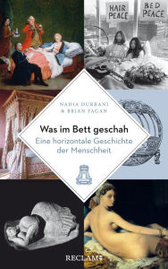 Title: Was im Bett geschah: Eine horizontale Geschichte der Menschheit, Author: Nadia Durrani