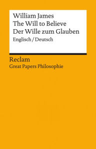 Title: The Will to Believe / Der Wille zum Glauben (Englisch/Deutsch): Great Papers Philosophie, Author: William James