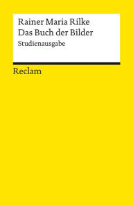 Title: Das Buch der Bilder. Studienausgabe: Reclams Universal-Bibliothek, Author: Rainer Maria Rilke