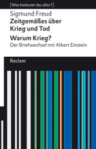 Title: Zeitgemäßes über Krieg und Tod Warum Krieg? Der Briefwechsel mit Albert Einstein: [Was bedeutet das alles?], Author: Sigmund Freud