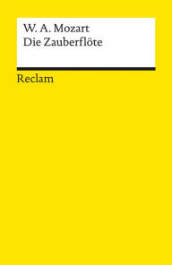 Title: Die Zauberflöte (KV 620). Eine große Oper in zwei Aufzügen. Libretto von Emanuel Schikaneder: Reclams Universal-Bibliothek, Author: Wolfgang Amadeus Mozart