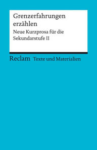 Title: Grenzerfahrungen erzählen. Neue Kurzprosa für die Sekundarstufe II: Reclams Universal-Bibliothek, Author: Regina Schleheck