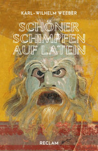 Title: Schöner schimpfen auf Latein: Reclams Universal-Bibliothek, Author: Karl-Wilhelm Weeber