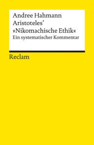 Title: Aristoteles' »Nikomachische Ethik«. Ein systematischer Kommentar: Reclams Universal-Bibliothek, Author: Andree Hahmann