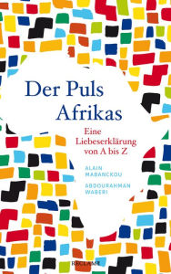 Title: Der Puls Afrikas: Eine Liebeserklärung von A bis Z, Author: Alain Mabanckou