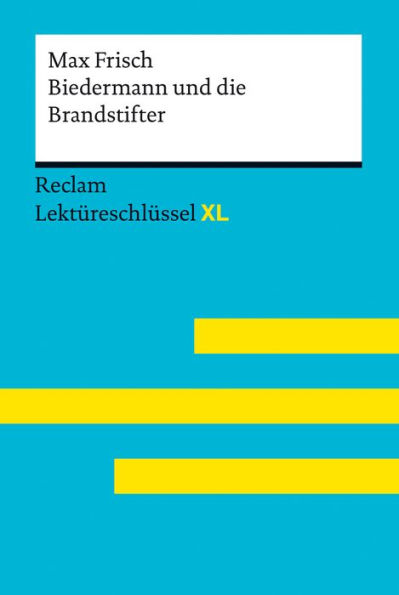 Biedermann und die Brandstifter von Max Frisch: Reclam Lektüreschlüssel XL: Lektüreschlüssel mit Inhaltsangabe, Interpretation, Prüfungsaufgaben mit Lösungen, Lernglossar