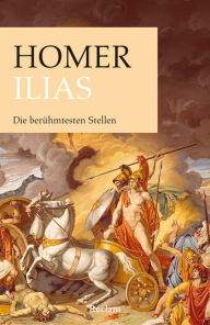 Title: Ilias. Die berühmtesten Stellen: Homer - Auszüge aus dem Epos; Klassiker der Weltliteratur - 14236, Author: Homer