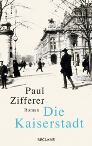 Title: Die Kaiserstadt: Roman, Author: Paul Zifferer