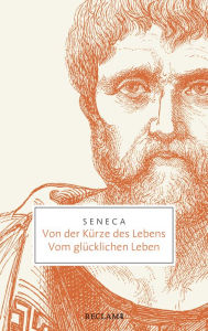 Title: Von der Kürze des Lebens · Vom glücklichen Leben: Reclam Taschenbuch, Author: Seneca