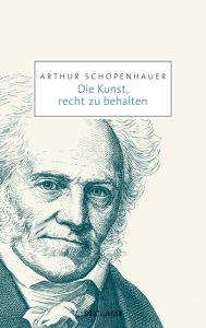 Title: Die Kunst, recht zu behalten: Reclam Taschenbuch, Author: Arthur Schopenhauer